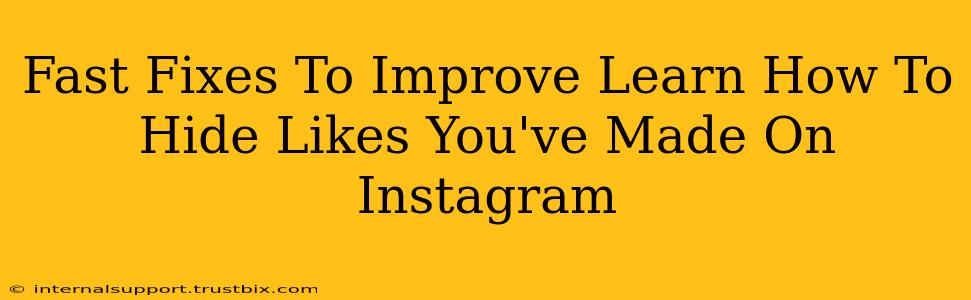 Fast Fixes To Improve Learn How To Hide Likes You've Made On Instagram