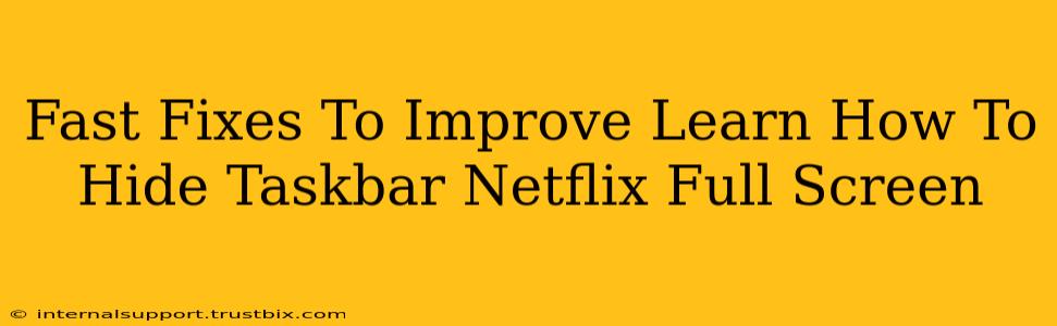 Fast Fixes To Improve Learn How To Hide Taskbar Netflix Full Screen