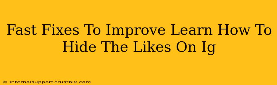 Fast Fixes To Improve Learn How To Hide The Likes On Ig