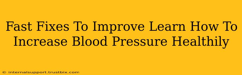 Fast Fixes To Improve Learn How To Increase Blood Pressure Healthily