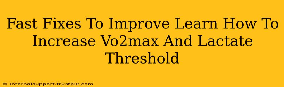 Fast Fixes To Improve Learn How To Increase Vo2max And Lactate Threshold