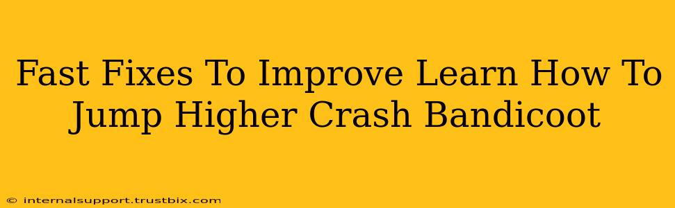 Fast Fixes To Improve Learn How To Jump Higher Crash Bandicoot