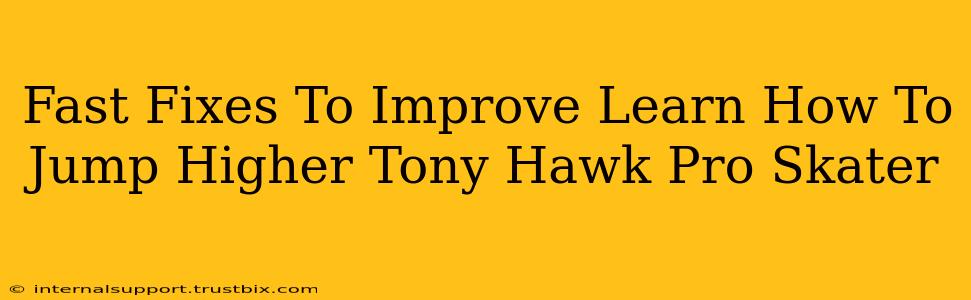 Fast Fixes To Improve Learn How To Jump Higher Tony Hawk Pro Skater