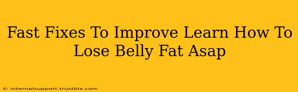 Fast Fixes To Improve Learn How To Lose Belly Fat Asap