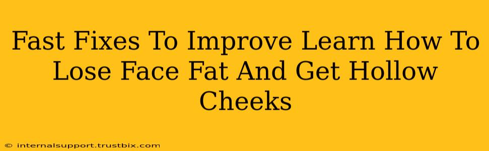 Fast Fixes To Improve Learn How To Lose Face Fat And Get Hollow Cheeks