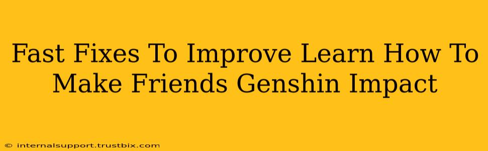 Fast Fixes To Improve Learn How To Make Friends Genshin Impact