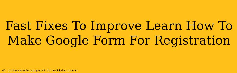 Fast Fixes To Improve Learn How To Make Google Form For Registration