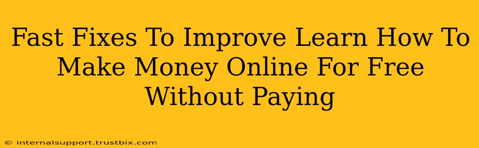 Fast Fixes To Improve Learn How To Make Money Online For Free Without Paying