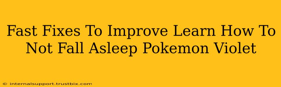 Fast Fixes To Improve Learn How To Not Fall Asleep Pokemon Violet