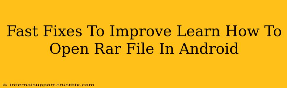 Fast Fixes To Improve Learn How To Open Rar File In Android