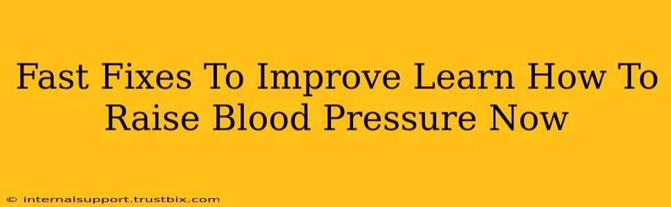 Fast Fixes To Improve Learn How To Raise Blood Pressure Now