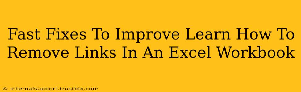 Fast Fixes To Improve Learn How To Remove Links In An Excel Workbook