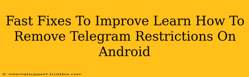 Fast Fixes To Improve Learn How To Remove Telegram Restrictions On Android