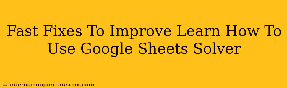 Fast Fixes To Improve Learn How To Use Google Sheets Solver