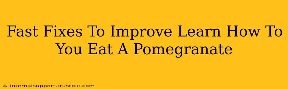 Fast Fixes To Improve Learn How To You Eat A Pomegranate