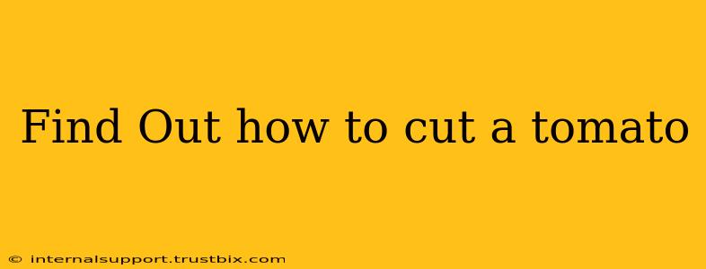 Find Out how to cut a tomato