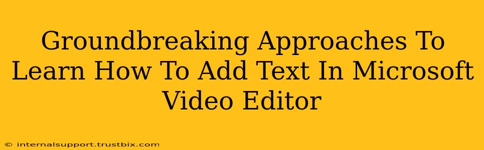 Groundbreaking Approaches To Learn How To Add Text In Microsoft Video Editor