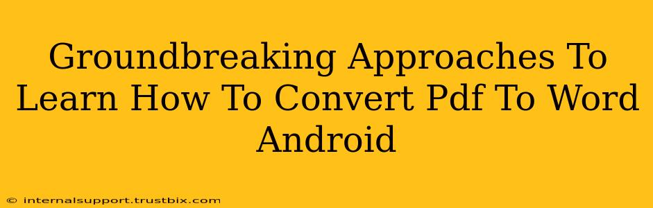 Groundbreaking Approaches To Learn How To Convert Pdf To Word Android