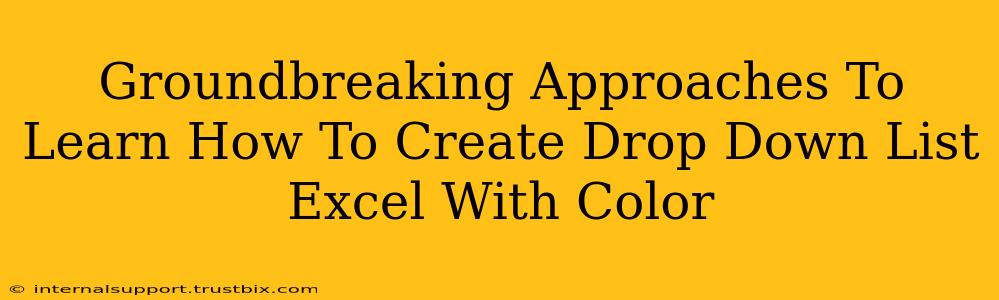 Groundbreaking Approaches To Learn How To Create Drop Down List Excel With Color