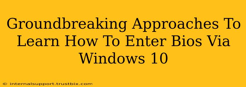 Groundbreaking Approaches To Learn How To Enter Bios Via Windows 10