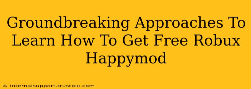 Groundbreaking Approaches To Learn How To Get Free Robux Happymod