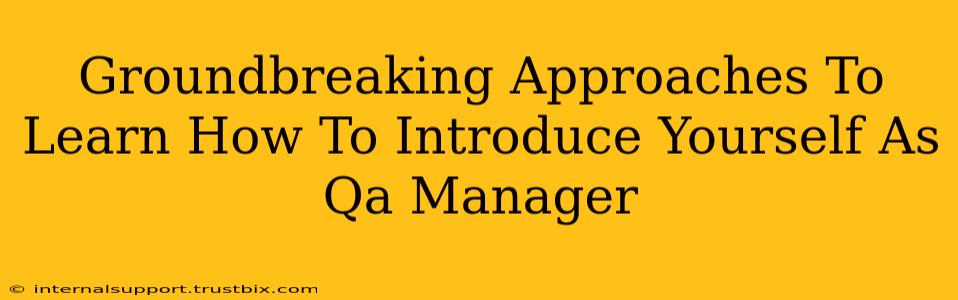 Groundbreaking Approaches To Learn How To Introduce Yourself As Qa Manager