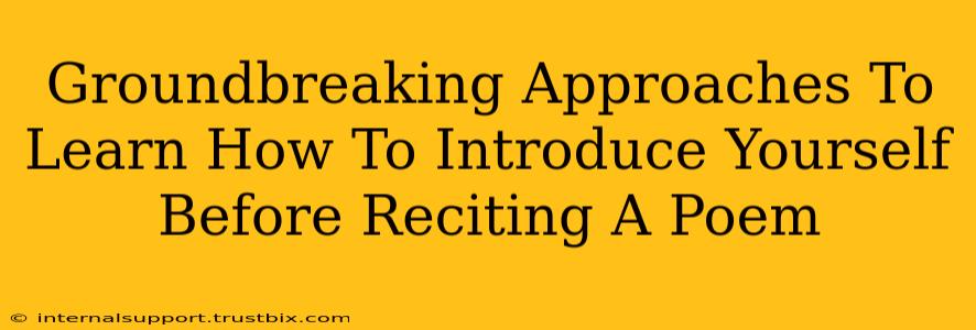 Groundbreaking Approaches To Learn How To Introduce Yourself Before Reciting A Poem