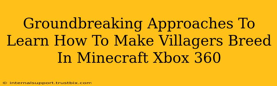 Groundbreaking Approaches To Learn How To Make Villagers Breed In Minecraft Xbox 360