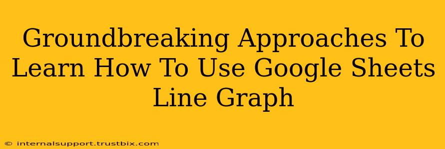 Groundbreaking Approaches To Learn How To Use Google Sheets Line Graph