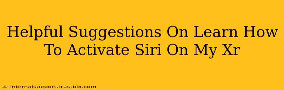 Helpful Suggestions On Learn How To Activate Siri On My Xr