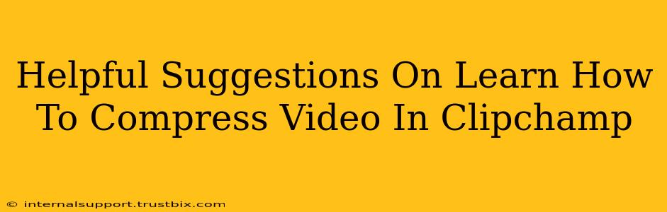 Helpful Suggestions On Learn How To Compress Video In Clipchamp