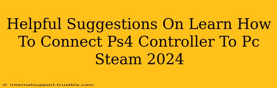 Helpful Suggestions On Learn How To Connect Ps4 Controller To Pc Steam 2024