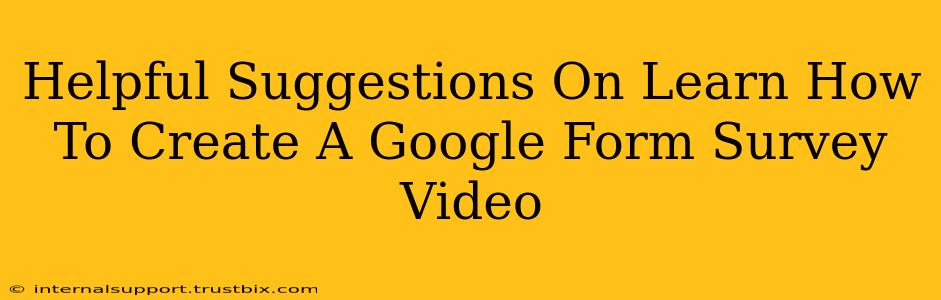 Helpful Suggestions On Learn How To Create A Google Form Survey Video