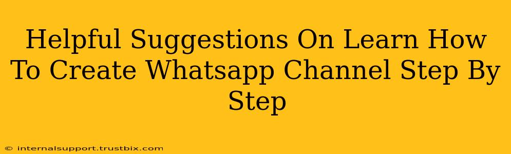 Helpful Suggestions On Learn How To Create Whatsapp Channel Step By Step