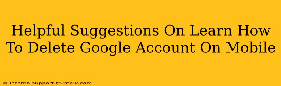 Helpful Suggestions On Learn How To Delete Google Account On Mobile