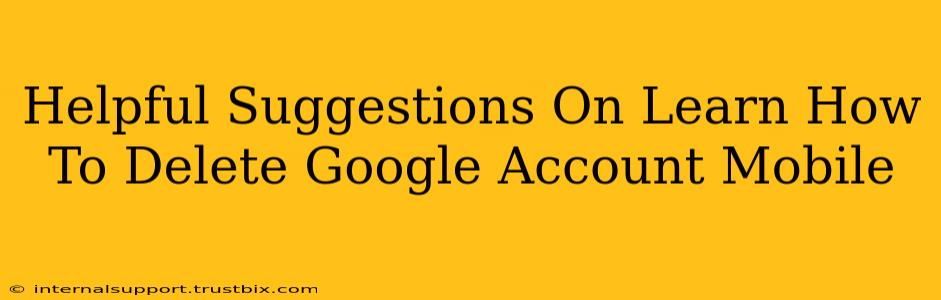 Helpful Suggestions On Learn How To Delete Google Account Mobile