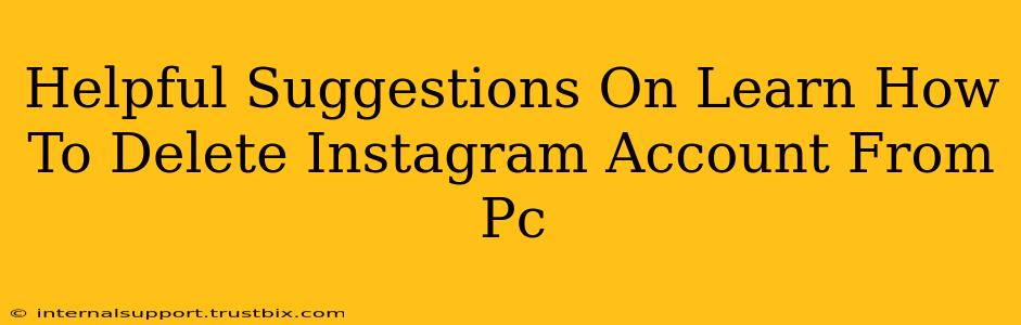 Helpful Suggestions On Learn How To Delete Instagram Account From Pc