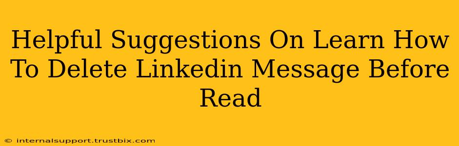 Helpful Suggestions On Learn How To Delete Linkedin Message Before Read