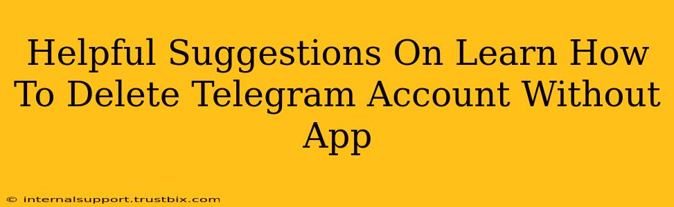 Helpful Suggestions On Learn How To Delete Telegram Account Without App