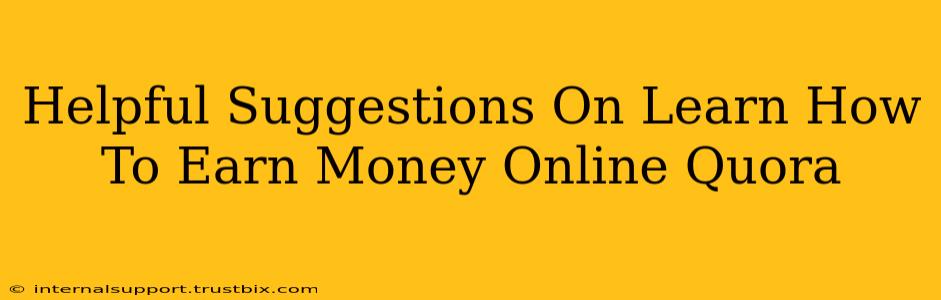 Helpful Suggestions On Learn How To Earn Money Online Quora