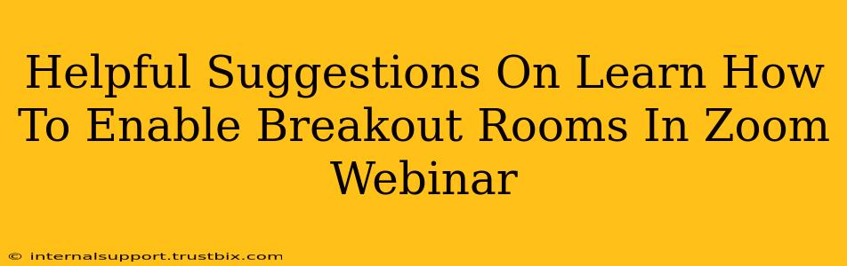 Helpful Suggestions On Learn How To Enable Breakout Rooms In Zoom Webinar