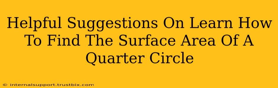 Helpful Suggestions On Learn How To Find The Surface Area Of A Quarter Circle