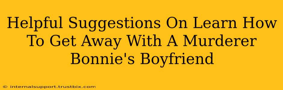 Helpful Suggestions On Learn How To Get Away With A Murderer Bonnie's Boyfriend