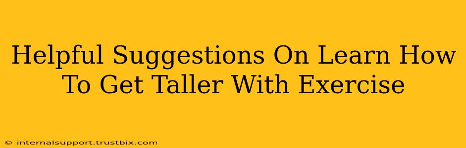 Helpful Suggestions On Learn How To Get Taller With Exercise