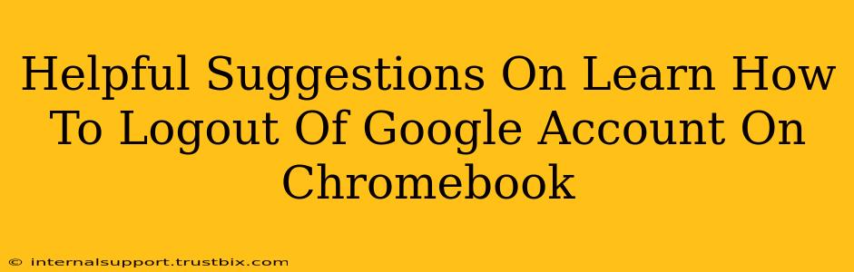 Helpful Suggestions On Learn How To Logout Of Google Account On Chromebook