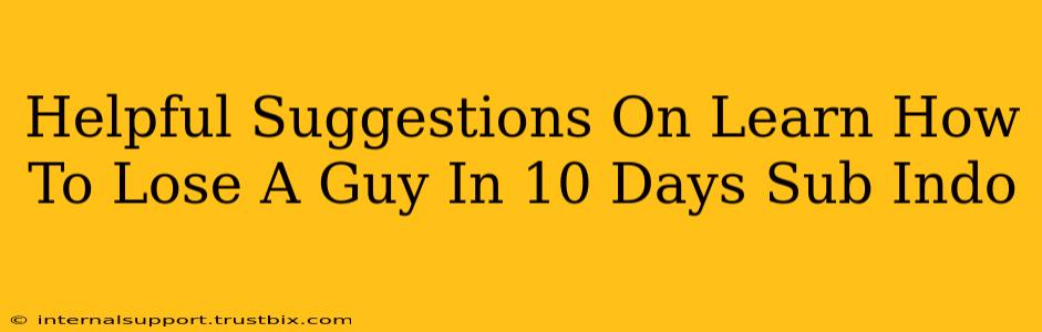 Helpful Suggestions On Learn How To Lose A Guy In 10 Days Sub Indo