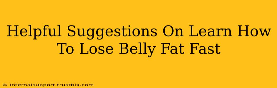 Helpful Suggestions On Learn How To Lose Belly Fat Fast