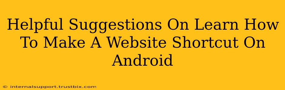 Helpful Suggestions On Learn How To Make A Website Shortcut On Android