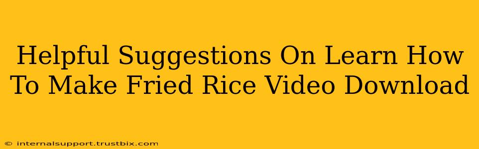 Helpful Suggestions On Learn How To Make Fried Rice Video Download