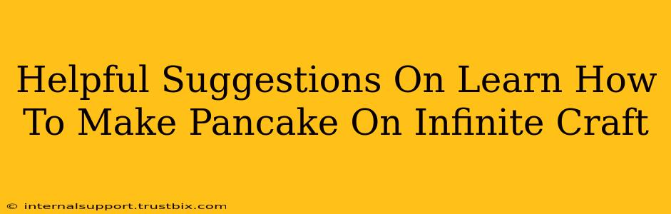 Helpful Suggestions On Learn How To Make Pancake On Infinite Craft